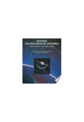 Beyond the mechanical universe : from electricity to modern physics