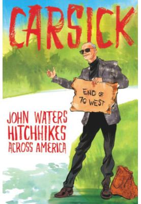 Carsick: John Waters Hitchhikes Across America