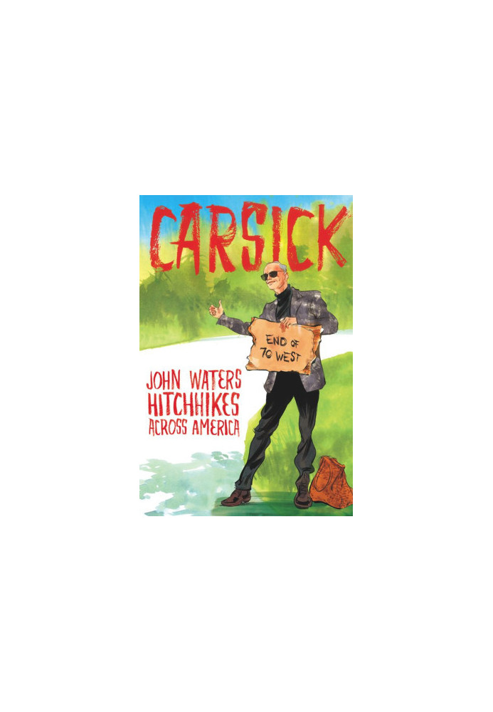 Carsick: John Waters Hitchhikes Across America