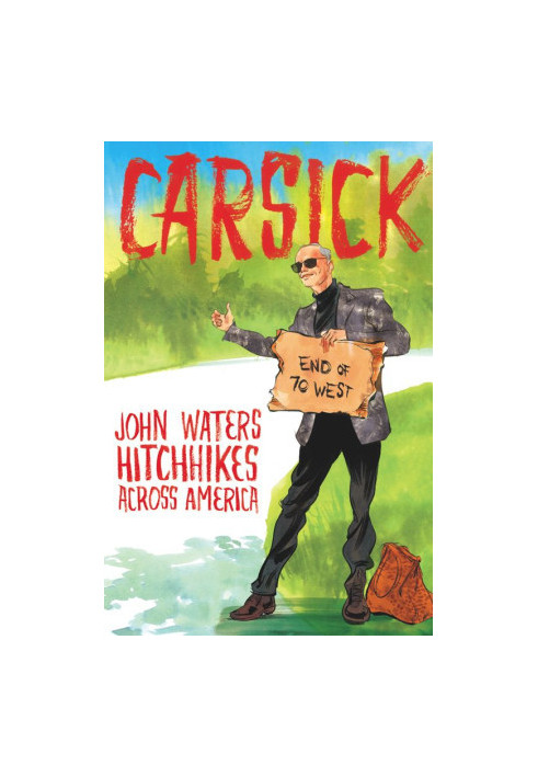 Carsick: John Waters Hitchhikes Across America