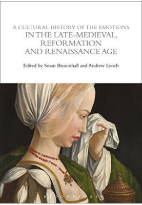 A Cultural History of the Emotions in the Late Medieval, Reformation, and Renaissance Age
