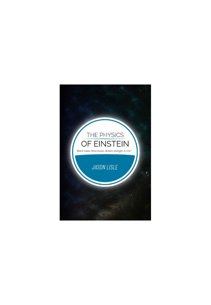 The Physics of Einstein: Black Holes, Time Travel, Distant Starlight, Emc^2