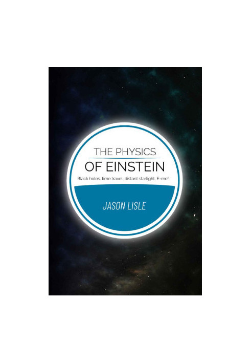 The Physics of Einstein: Black Holes, Time Travel, Distant Starlight, Emc^2