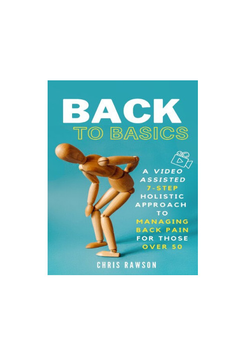 Back to Basics: A Video Assisted 7-Step Holistic Approach to Managing Back Pain for Those Over 50