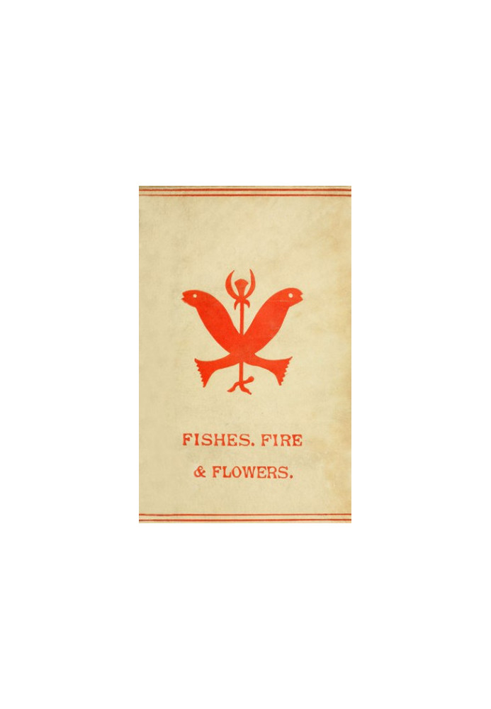 Fishes, Flowers & Fire as Elements and Deities in the Phallic Faiths & Worship of the Ancient Religions of Greece, Babylon, R