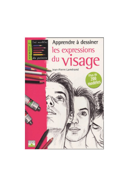 Apprendre a dessiner les expressions du visage plus de 200 modeles
