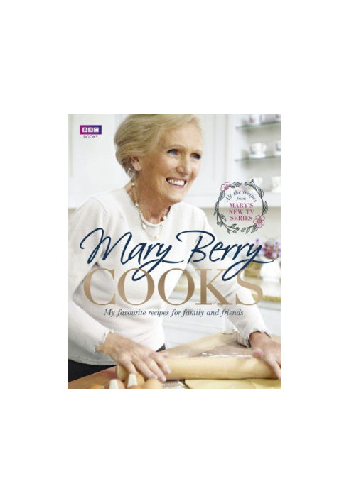 Mary Berry Cooks: My Favourite Recipes for Family and Friends