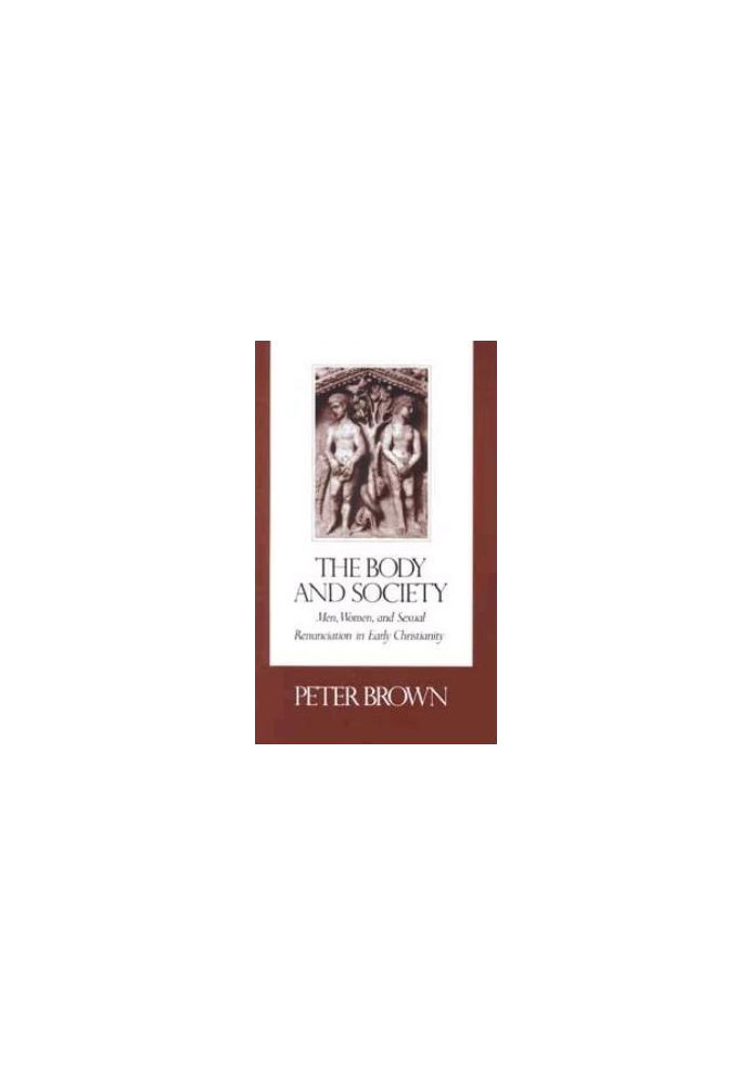 The Body and Society: Men, Women, and Sexual Renunciation in Early Christianity
