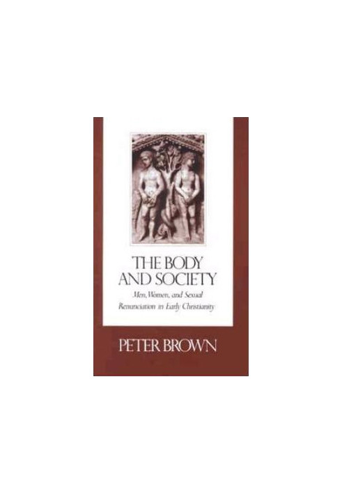 The Body and Society: Men, Women, and Sexual Renunciation in Early Christianity
