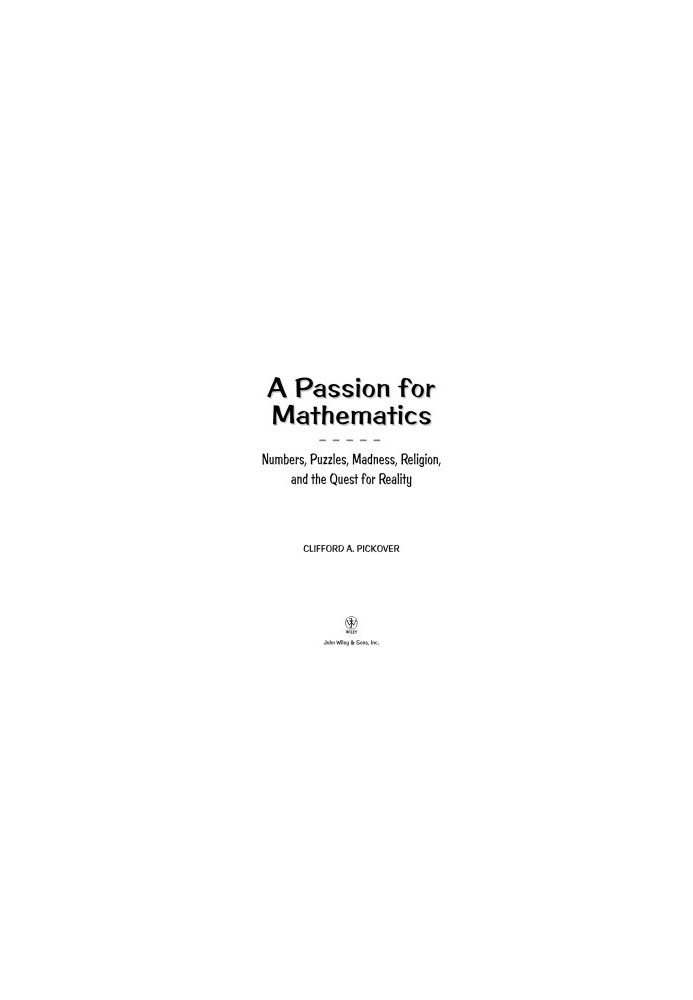 A Passion for Mathematics - Numbers, Puzzles, Madness, Religion, and the Quest for Reality