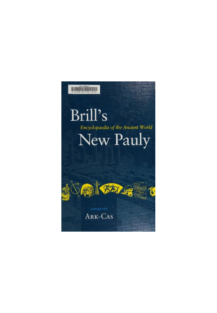 Brill's New Pauly. Encyclopaedia of the Ancient World (Ark-Cas)