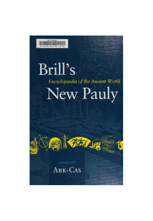 Brill's New Pauly. Encyclopaedia of the Ancient World (Ark-Cas)