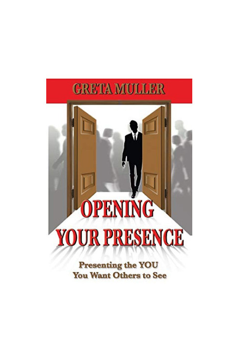 Opening Your Presence: Presenting the YOU You Want Others to See