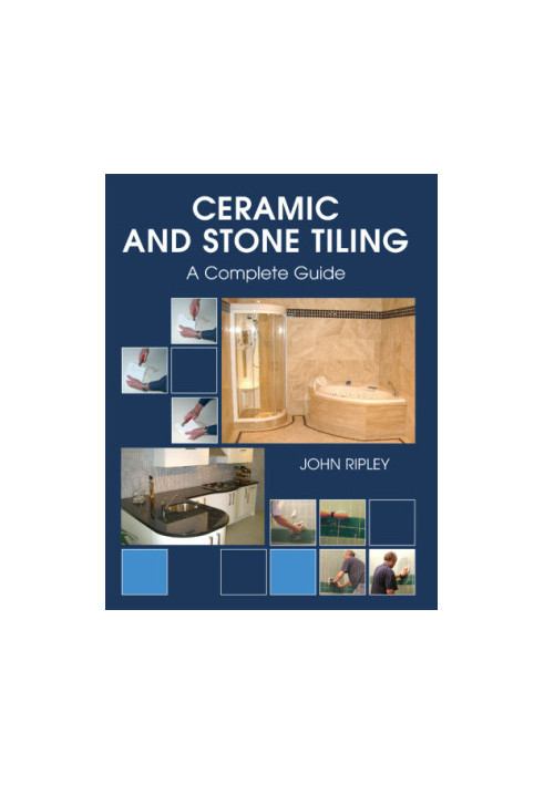 Ceramic and stone tiling : a complete guide