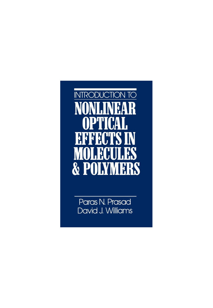 INTRODUCTION TO NONLINEAR OPTICAL EFFECTS IN MOLECULES AND POLYMERS
