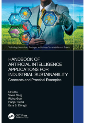 Handbook of Artificial Intelligence Applications for Industrial Sustainability: Concepts and Practical Examples