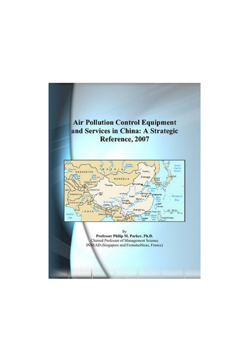 Air Pollution Control Equipment and Services in China - A Strategic Reference, 2007
