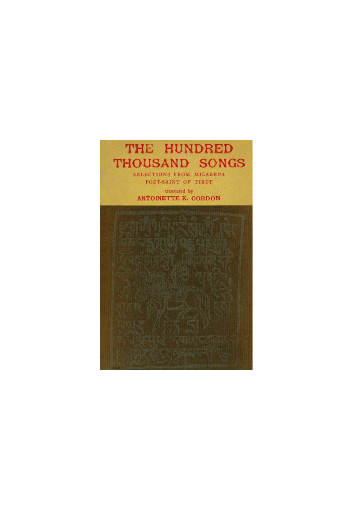 The Hundred Thousand Songs : Selections from Milarepa Poet?Saint of Tibet