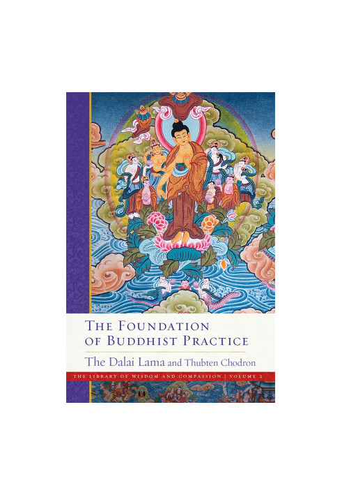 The Foundation of Buddhist Practice (The Library of Wisdom and Compassion Book 2)