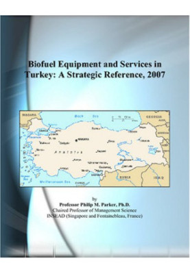 Biofuel Equipment and Services in Turkey - A Strategic Reference, 2007