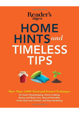 Home Hints and Timeless Tips: More than 3,000 Tried-and-Trusted Techniques for Smart Housekeeping, Home Cooking, Beauty and B