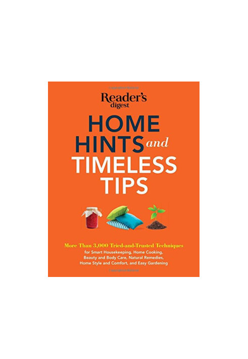 Home Hints and Timeless Tips: More than 3,000 Tried-and-Trusted Techniques for Smart Housekeeping, Home Cooking, Beauty and B