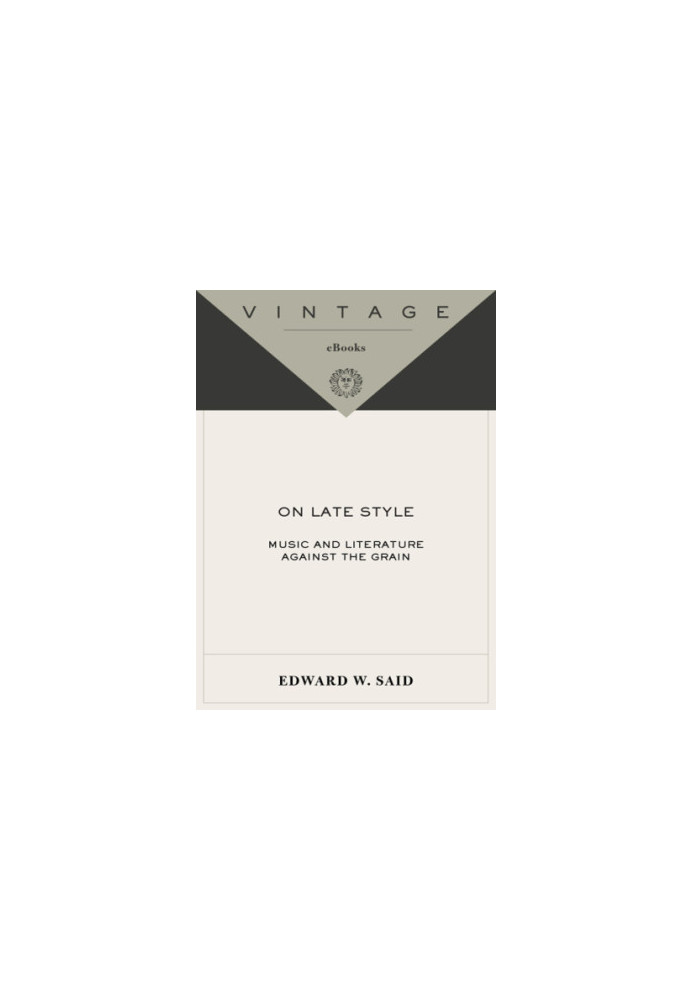 On late style: music and literature against the grain