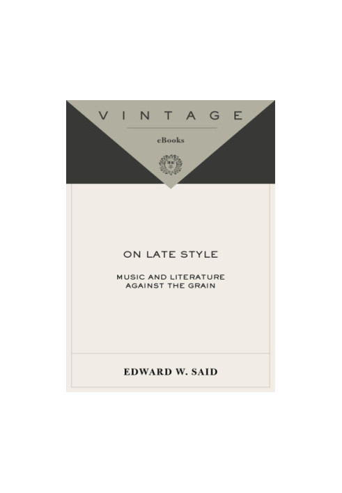 On late style: music and literature against the grain