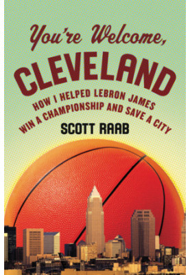 You're welcome, Cleveland: how I helped Lebron James win a championship and save a city