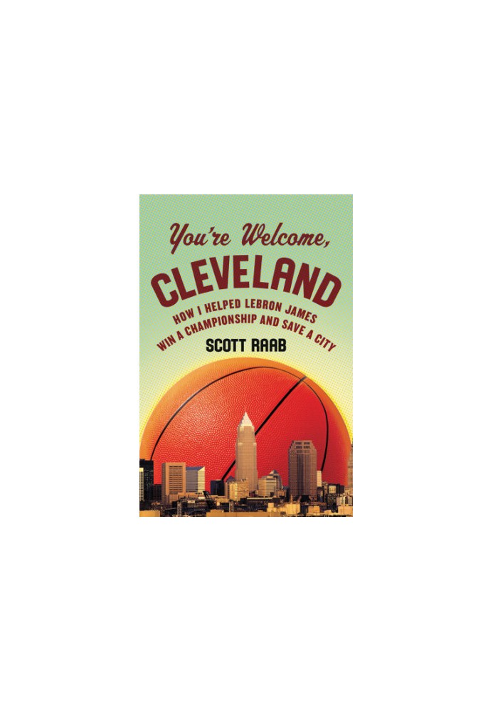 You're welcome, Cleveland: how I helped Lebron James win a championship and save a city