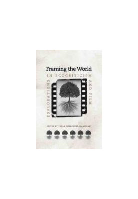 Framing the World: Explorations in Ecocriticism and Film