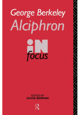 George Berkeley Alciphron in Focus Alciphron, or the Minute Philosopher, in Focus