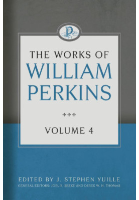 The Works of William Perkins, Volume 4