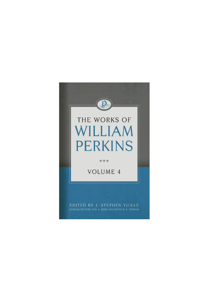 The Works of William Perkins, Volume 4