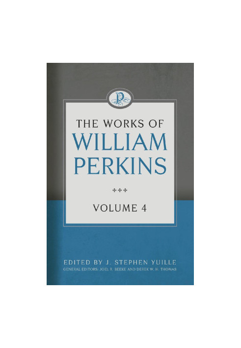 The Works of William Perkins, Volume 4