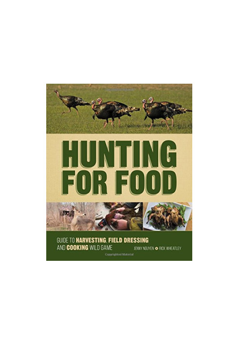 Hunting for food : guide to harvesting, field dressing and cooking wild game