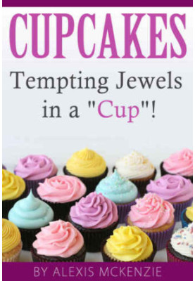 Cupcakes Tempting Jewels in a Cup!