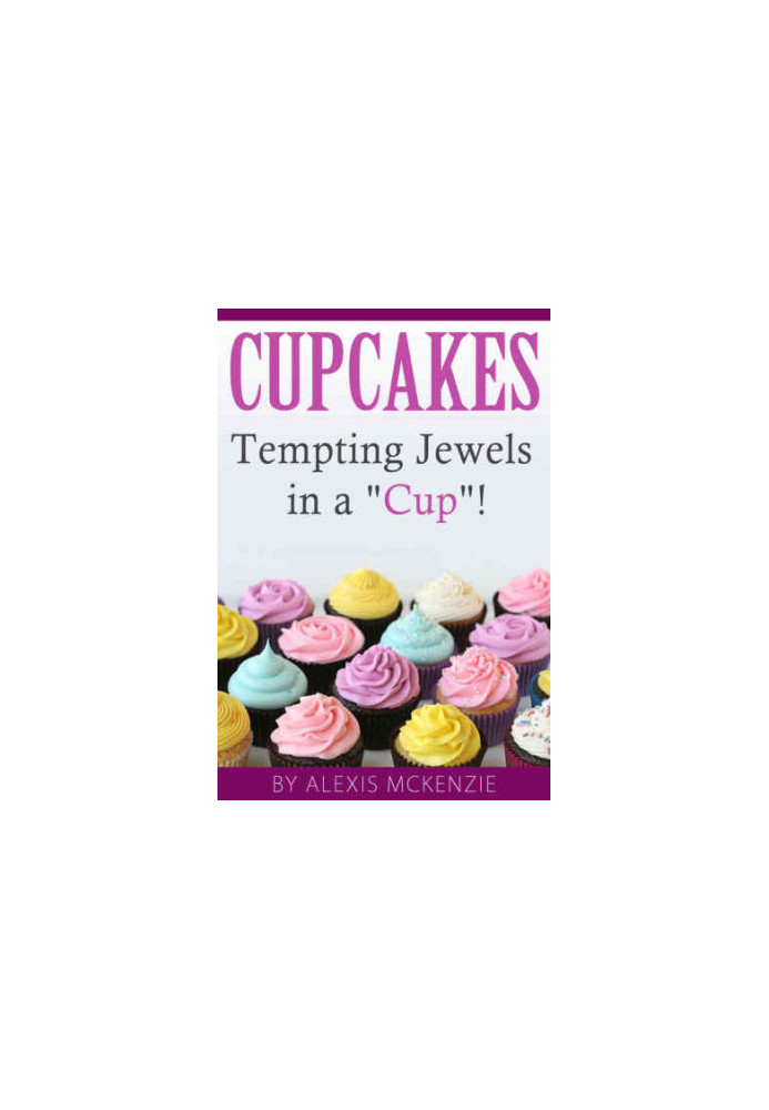 Cupcakes Tempting Jewels in a Cup!