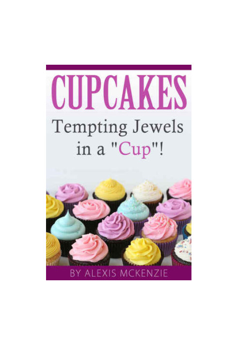 Cupcakes Tempting Jewels in a Cup!