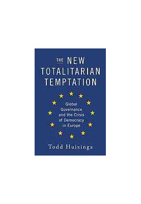 The new totalitarian temptation : global governance and the crisis of democracy in Europe