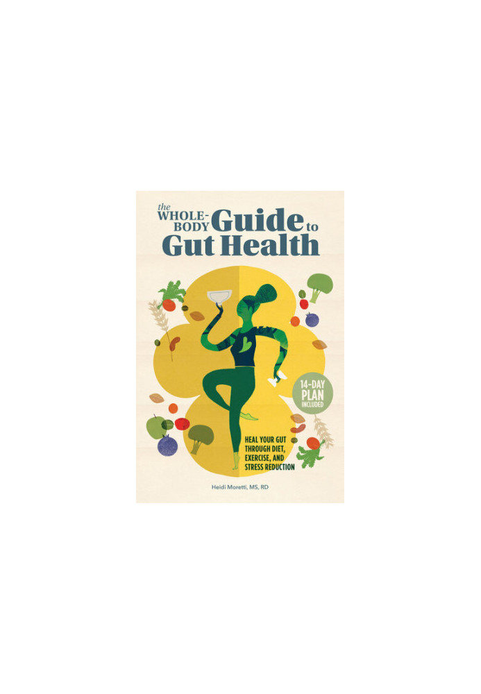 The Whole-Body Guide to Gut Health: Heal Your Gut Through Diet, Exercise, and Stress Reduction