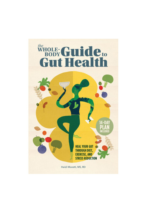 The Whole-Body Guide to Gut Health: Heal Your Gut Through Diet, Exercise, and Stress Reduction