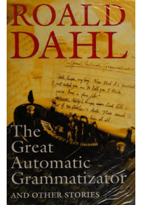 The Great Automatic Grammatizator and Other Stories. Roald Dahl