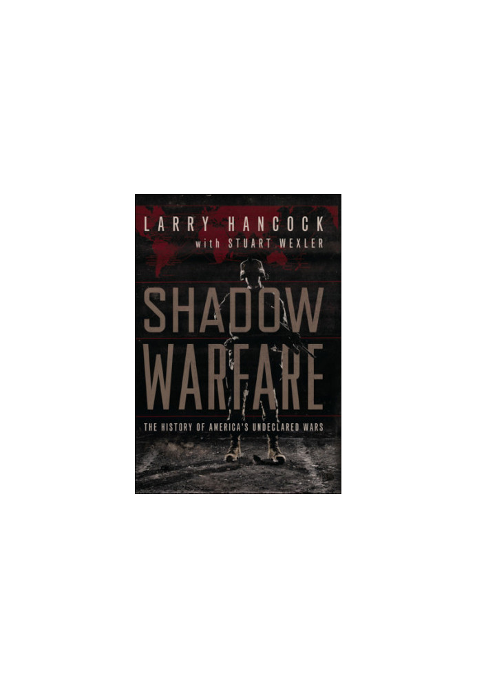 Shadow warfare: the history of America's undeclared wars