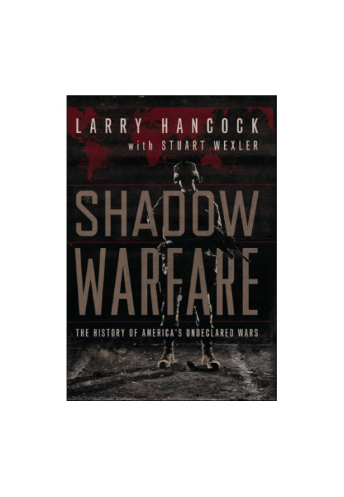 Shadow warfare: the history of America's undeclared wars