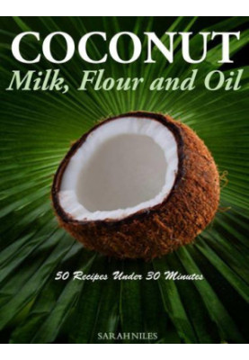 Coconut Milk, Flour and Oil - 50 Recipes Under 30 Minutes