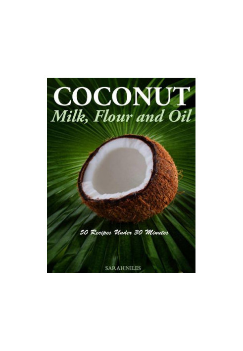 Coconut Milk, Flour and Oil - 50 Recipes Under 30 Minutes