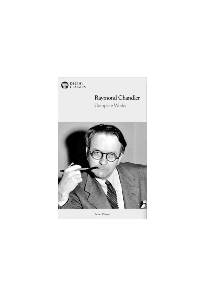 Delphi Complete Works of Raymond Chandler (Illustrated)
