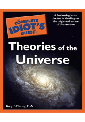 The Complete Idiot's Guide to Theories of the Universe