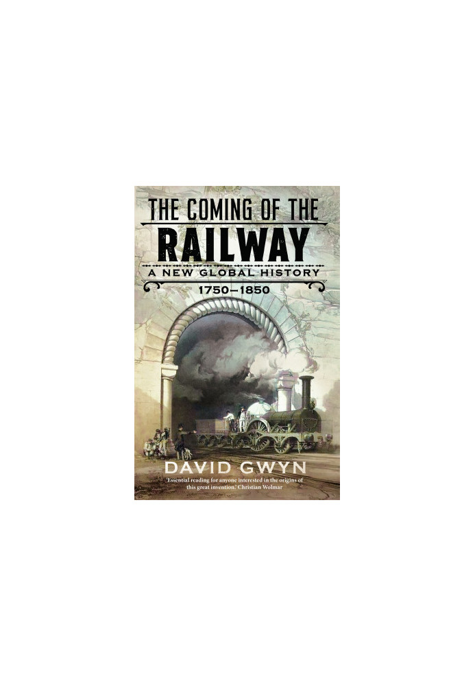 The Coming of the Railway: A New Global History, 1750-1850